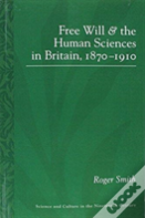 Free Will And The Human Sciences In Britain, 1870-1910