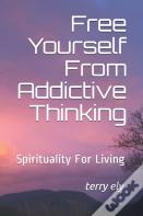 Free Yourself From Addictive Thinking