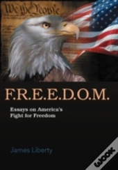 F.R.E.E.D.O.M.: Essays On America'S Fight For Freedom
