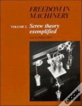 Freedom In Machinery: Volume 2, Screw Theory Exemplified