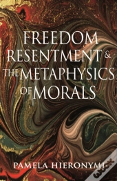 Freedom, Resentment, And The Metaphysics Of Morals