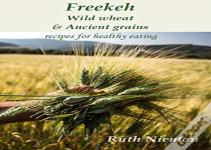 Freekeh, Wild Wheat & Ancient Grains