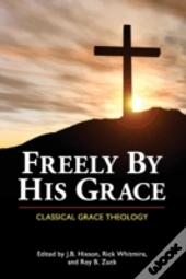 Freely By His Grace: Classical Grace The