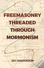 Freemasonry Threaded Through Mormonism