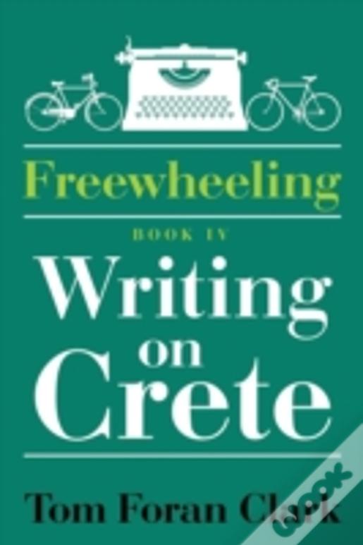Freewheeling: Writing On Crete: Book Iv
