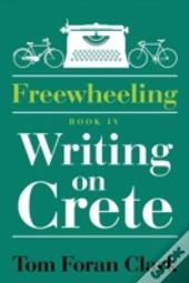 Freewheeling: Writing On Crete: Book Iv
