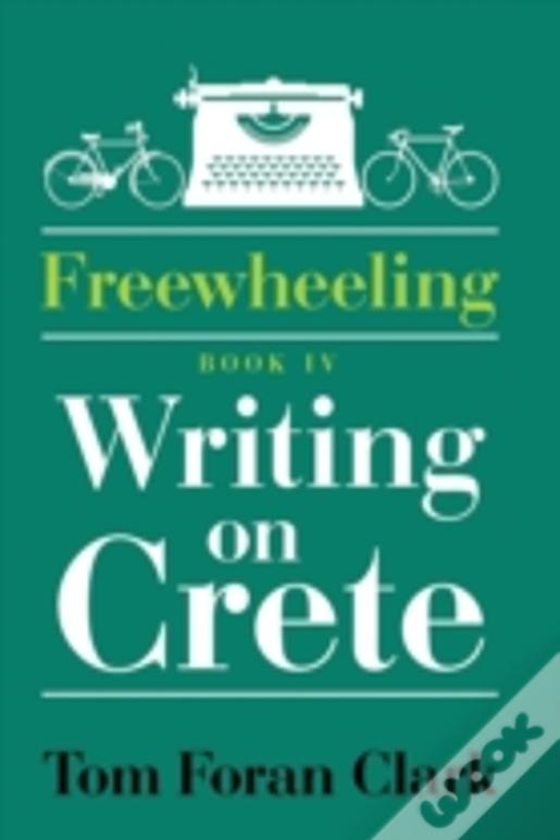 Freewheeling: Writing On Crete: Book Iv
