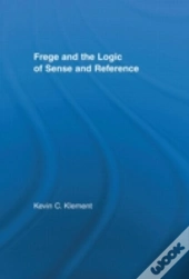 Frege And The Logic Of Sense And Reference