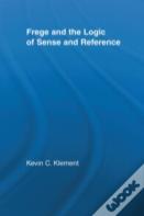 Frege And The Logic Of Sense And Reference