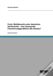 Capa do artigo Freier Wettbewerb Unter Deutschen Hochschulen - Eine Losung Des Finanzierungsproblems Des Staates?