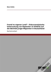 Fremd Im Eigenen Land? - Diskursanalytische Untersuchung Von Raptexten Im Hinblick Auf Die Identitat Junger Migranten In Deutschland