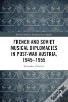 French And Soviet Musical Diplomacies In Post-War Austria, 1945-1955