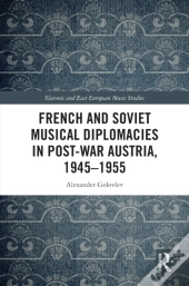 French And Soviet Musical Diplomacies In Post-War Austria, 1945-1955