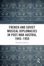French And Soviet Musical Diplomacies In Post-War Austria, 1945-1955 - Preview