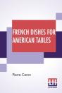 French Dishes For American Tables: Translated By Mrs. Frederic Sherman - Preview