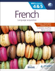 French For The Ib Myp 4 & 5 (Capableâ€“Proficient/Phases 3-4, 5-6)