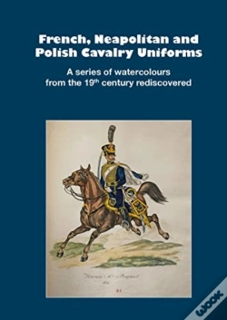 Capa do artigo French, Neapolitan And Polish Cavalry Uniforms 1804-1831