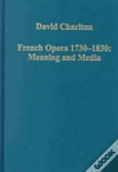 French Opera 1730â€“1830: Meaning And Media