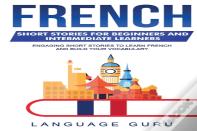 French Short Stories For Beginners And Intermediate Learners
