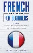 French Short Stories For Beginners Book 5