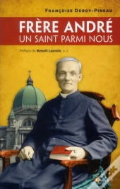 Frère André ; Un Saint Parmi Nous
