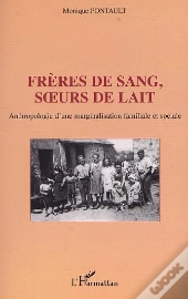 Freres De Sang Soeurs De Lait ; Anthropologie D'Une Marginalisation Familiale Et Sociale