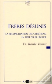 Frères Désunis ; La Réconciliation Des Chrétiens, Un Défi Pour L'Eglise