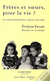 Frères Et Soeurs, Pour La Vie ? Les Relations Fraternelles À L'Épreuve Du Temps