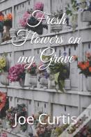 Fresh Flowers On My Grave