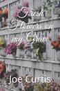 Fresh Flowers On My Grave - Preview