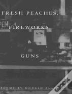 Fresh Peaches, Fireworks And Guns