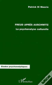Freud Après Auschwitz ; La Psychanalyse Culturelle