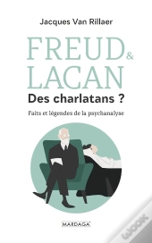 Freud & Lacan Des Charlatans ? ; Faits Et Légendes De La Psychanalyse