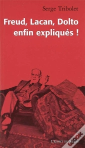 Freud, Lacan, Dolto ; Enfin Expliqués !