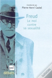 Freud ; Le Moi Contre La Sexualité