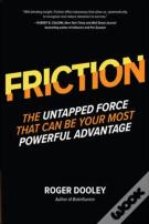 Friction-The Untapped Force That Can Be Your Most Powerful Advantage