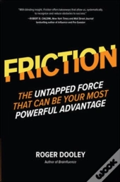 Friction-The Untapped Force That Can Be Your Most Powerful Advantage