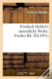 Friedrich Hebbel S Sdmmtliche Werke Edition 1891