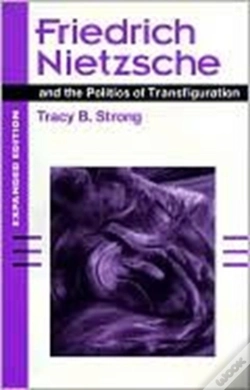 Capa do artigo Friedrich Nietzsche And The Politics Of Transfiguration (Expanded Ed.)