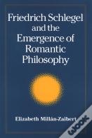 Friedrich Schlegel And The Emergence Of Romantic Philosophy