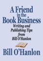 Friend In The Book Business: Writing And Publishing Tips From Bill O'Hanlon - Preview