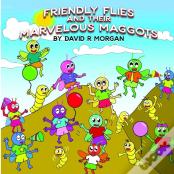 Friendly Flies And Their Marvelous Maggots