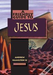Friendly Guide To Jesus