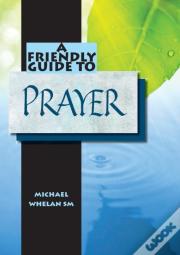 Friendly Guide To Prayer