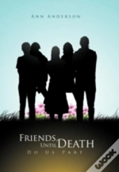 Friends, Until Death Do Us Part