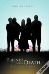 Friends, Until Death Do Us Part
