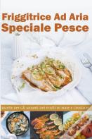 Friggitrice Ad Aria Speciale Pesce