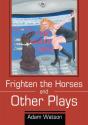 Frighten The Horses And Other Plays - Preview