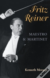 Fritz Reiner, Maestro And Martinet