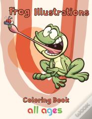Frog Illustrations Coloring Book   All Ages